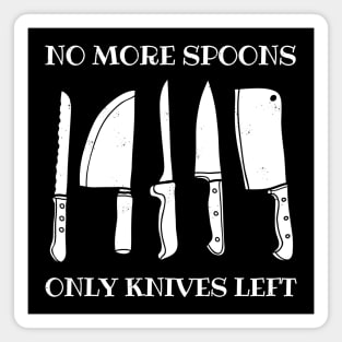 No More Spoons, Only Knives Left Magnet
